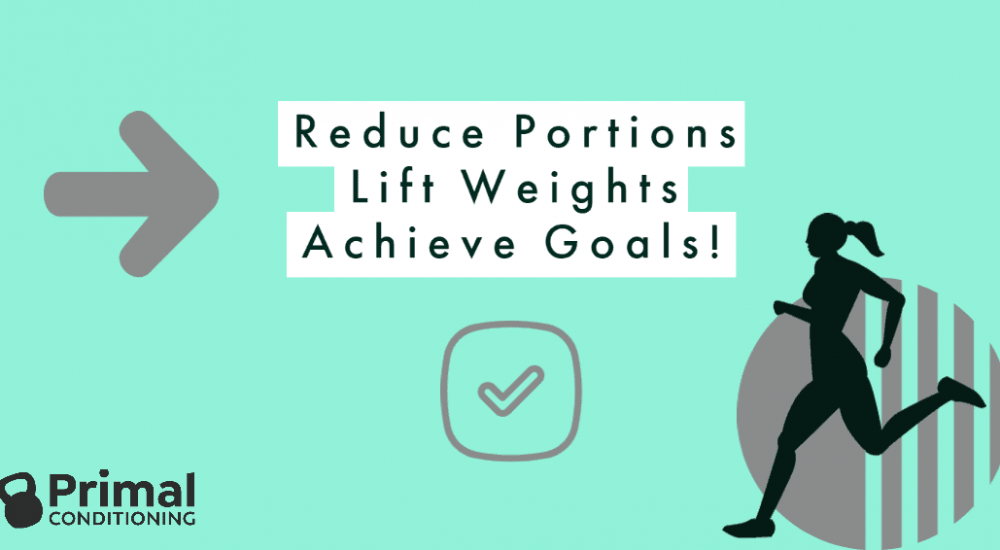 Reduce portions Lift weights
